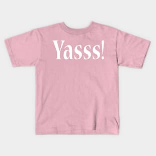 YASSS! Kids T-Shirt